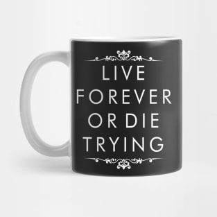 Live Forever or Die Trying (white) Mug